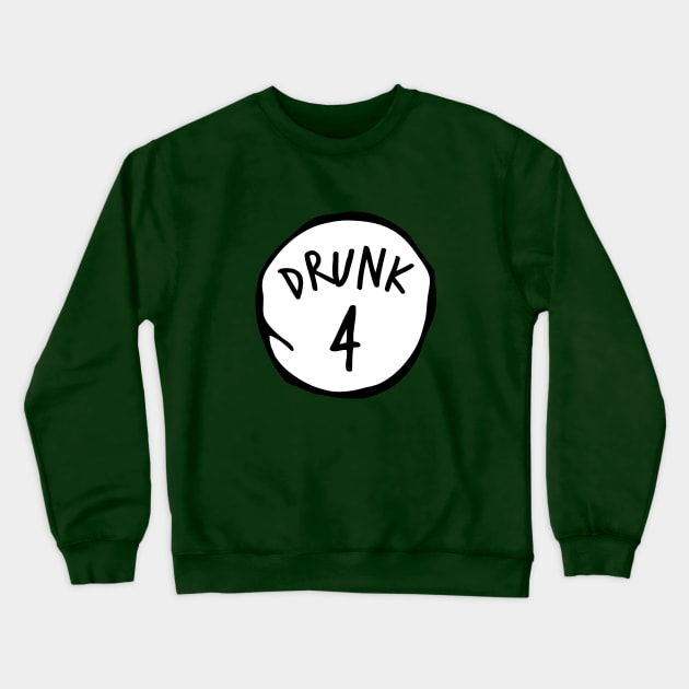 Drunk 4 Crewneck Sweatshirt by honeydesigns